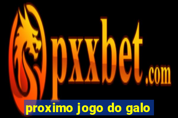 proximo jogo do galo